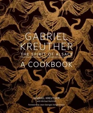 Gabriel Kreuther: The Spirit of Alsace, a Cookbook by Kreuther, Gabriel
