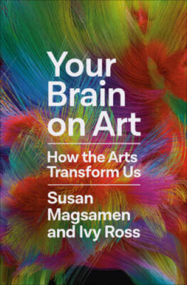 Your Brain on Art: How the Arts Transform Us - Hardcover - VERY GOOD