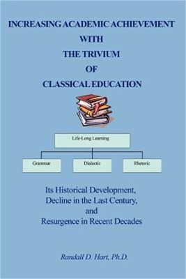 Increasing Academic Achievement with the Trivium of Classical Education: Its His