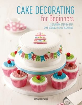 Cake Decorating for Beginners : 24 Stunning Step-By-Step Cake Des