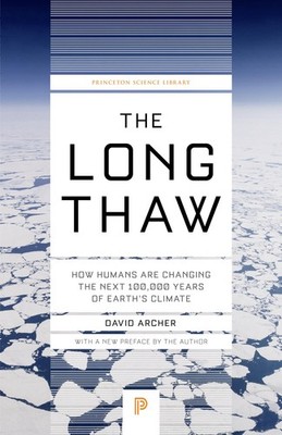 The Long Thaw: How Humans Are Changing the Next 100,000 Years of Earth s C...