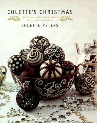 Colette's Christmas: Spectacular Holiday Cookies, Cakes, Pies and Other E - GOOD
