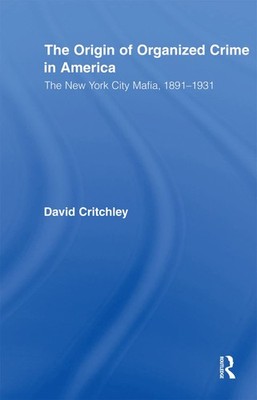 The Origin of Organized Crime in America (Routledge Advances in American His...