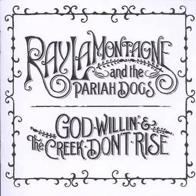 Ray & the Pariah Dogs Lamontagne - God Willin' & the Creek Don'T Rise