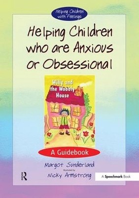 Helping Children Who are Anxious or Obsessional: A Guidebook 1st Edition by Marg