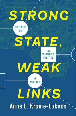 Strong State, Weak Links: Eugenics and the Southern Politics of Welfar Paperback