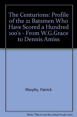 The Centurions: Profile of the 21 Batsmen Who Have Scored a Hundred 100's - Fr,