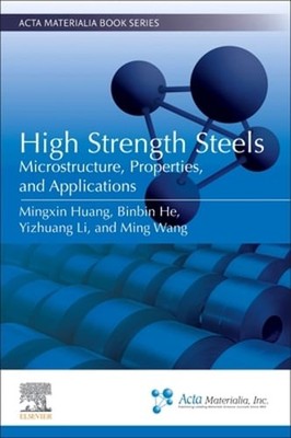 High Strength Steels: Microstructure, Properties, and Applications by Huang: New