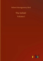 Robert Montgomery Bird | The Infidel | Buch | Englisch (2020) | Volume 1