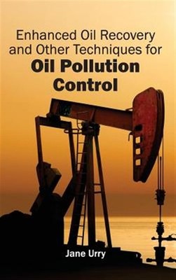 Enhanced Oil Recovery and Other Techniques for Oil Pollution Control, Hardcov...
