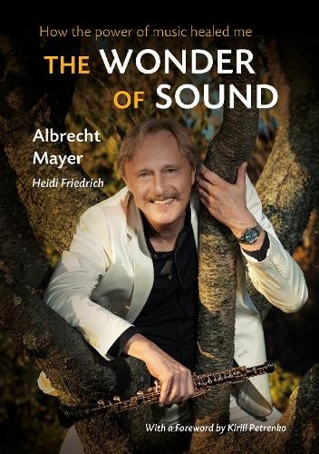 The Wonder of Sound: How the Power of Music Healed Me by Albrecht Mayer