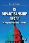 Is Bipartisanship Dead?: A Report from the Senate by Ross K. Baker (Paperback, 2014)