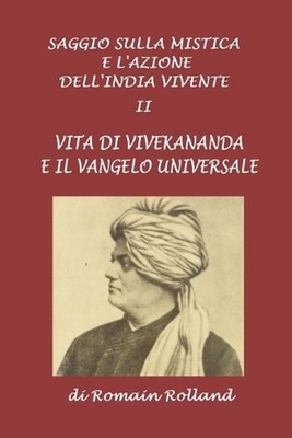 Saggio sulla mistica e l'azione dell'india vivente II: Vita di Vivekananda e il 
