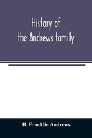 H. Franklin Andrews | History Of The Andrews Family. A Genealogy Of Robert...