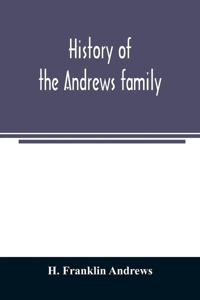 H. Franklin Andrews | History Of The Andrews Family. A Genealogy Of Robert...-image