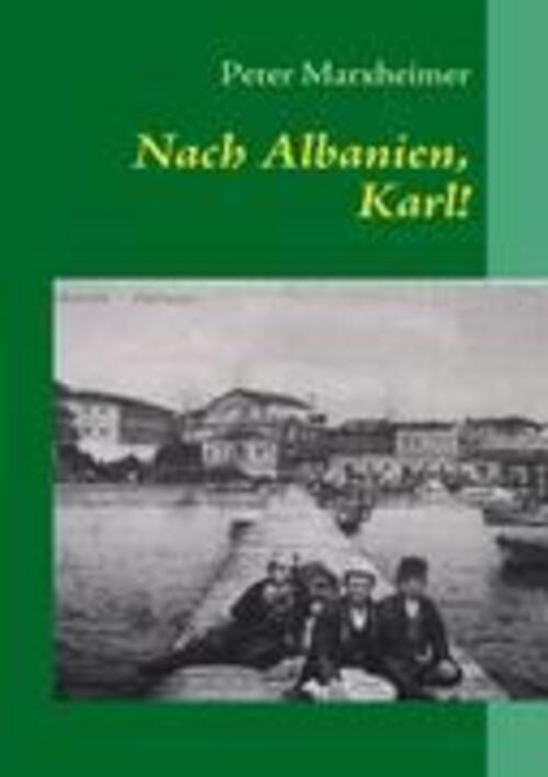 Thumbnail - Peter Marxheimer | Nach Albanien, Karl | Taschenbuch | Deutsch (2007)