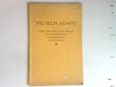 Über den Weg zum Genuß und Verständnis musikalischer Kunstwerke. Adams, Wilhelm: