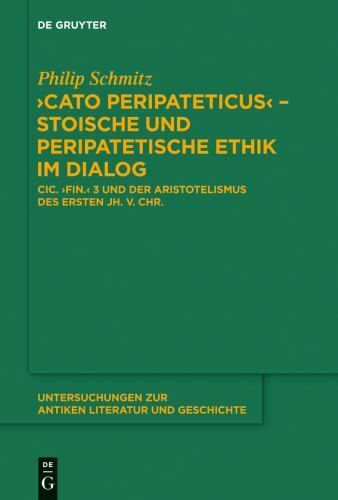 Cato Peripateticus - Stoische Und Peripatetische Ethik Im Dialog Cic. Fin. 3 ...