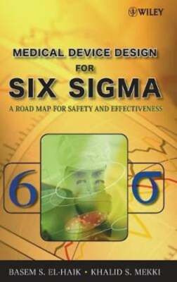 Medical Device Design for Six SIGMA: A Road Map for Safety and Effectiveness