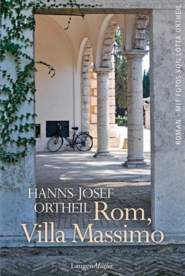 Rom, Villa Massimo | Hanns-Josef Ortheil | Roman einer Institution | Buch | 2015