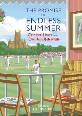 The Promise of Endless Summer: Cricket Lives f by The Daily Telegraph 1781310483