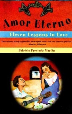Amor Eterno: Eleven Lessons in Love by Martin, Patricia Preciado