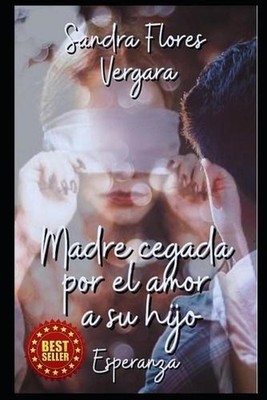 Madre Cegada Por El Amor a Su Hijo: Esperanza by Daniela Mart?nez Mach?n (Spanis