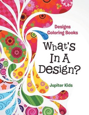 What's In A Design?: Designs Coloring Books by Jupiter Kids (English) Paperback 