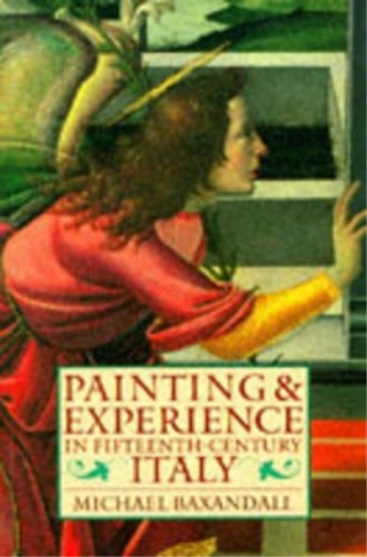 Michael Baxandall Painting and Experience in Fifteenth-Century Italy (Tascabile)