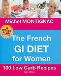 The French GI Diet for Women: 100 Low Carb Recipes by Montignac, Michel
