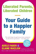 Liberated Parents, Liberated Children: Your Guide to a Ha - VERY GOOD