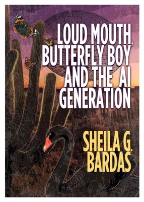 Loud Mouth, Butterfly Boy and The AI Generation by Sheila G Bardas