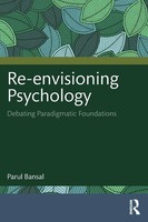 Re-Envisioning Psychology Debating Paradigmatic Foundations Parul Bansal Buch