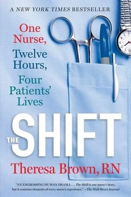 The Shift | One Nurse, Twelve Hours, Four Patients' Lives | Theresa Brown | Buch