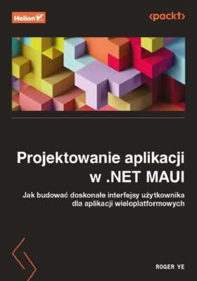 Projektowanie aplikacji w NET MAUI ROGER YE / Helion