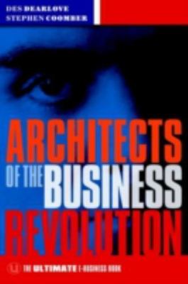 Architects of the Business Revolution: The Ultimate E-Business Book (The Ultimat