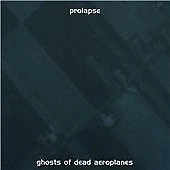 Prolapse - Ghosts of Dead Aeroplanes (1999) CD (A7/K105/K54/K63)