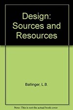 Design: Sources and Resources L B Vroman, T F Ballinger