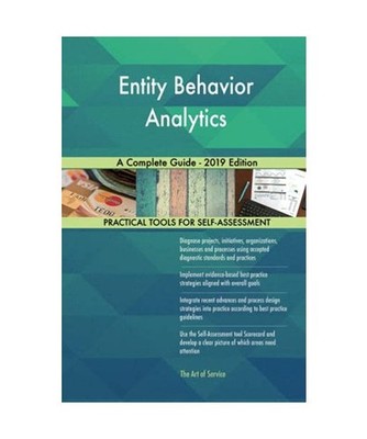 Entity Behavior Analytics A Complete Guide - 2019 Edition, Gerardus Blokdyk