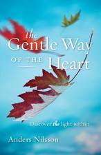 THE GENTLE WAY OF THE HEART: DISCOVER THE LIGHT WITHIN By Anders Nilsson *Mint*
