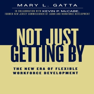 Not Just Getting By The New Era of Flexible Workforce Development