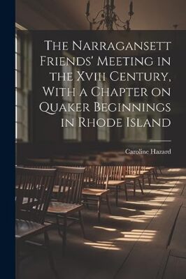 Hazard - Narragansett Friends' Meeting in the Xviii Century With a Ch - X555z
