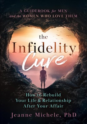 PhD Jeanne Michele Jeanne Michele The Infidelity Cure (Paperback)