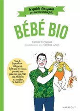 Le guide des parents imparfaits bébé bio, Camille Skrzynski et Candice Kornberg