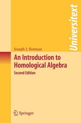 An Introduction to Homological Algebra ~ Joseph J. Rotman ~  9780387245270