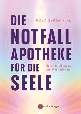 Ruediger Dahlke Dahlke, Ruediger/Die Notfallapotheke für die Seele