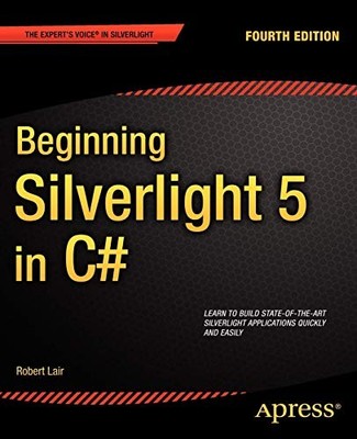Beginning Silverlight 5 in C# (Expert's Voice in Silverlight) By