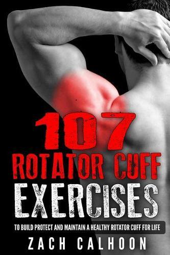 Zach Calhoon 107 Rotator Cuff Exercises (Tascabile)