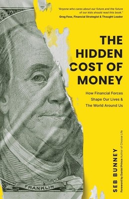The Hidden Cost of Money: How Financial Forces Shape Our Lives & the World A...