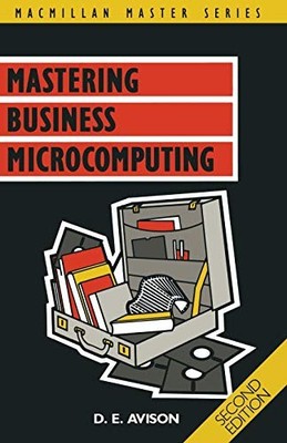 Mastering Business Microcomputing (Master Guides) By D.E. Avison